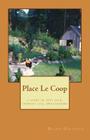 Place Le Coop: a story of city folk, country life, and chickens By Becky Dietrich Cover Image