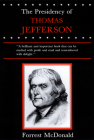 Presidency of Thomas Jefferson (American Presidency (Univ of Kansas Paperback)) By Forrest McDonald Cover Image