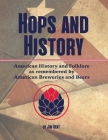 Hops and History: American History and Folklore as Remembered by American Breweries and Beers Cover Image