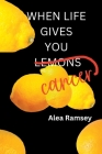 When Life Gives You Cancer Cover Image