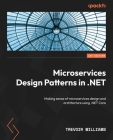 Microservices Design Patterns in .NET: Making sense of microservices design and architecture using .NET Core Cover Image