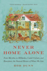 Never Home Alone: From Microbes to Millipedes, Camel Crickets, and Honeybees, the Natural History of Where We Live Cover Image