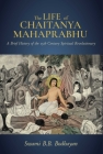 The Life of Chaitanya Mahaprabhu: Sri Chaitanya Lilamrita (Books on Hinduism; Hindu Books, Teachings of Lord Chaitanya) By Swami B. B. Bodhayan Cover Image