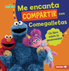 Me Encanta Compartir Con Comegalletas (Me Love to Share with Cookie Monster): Un Libro Sobre La Generosidad (a Book about Generosity) Cover Image