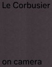 Le Corbusier on Camera: The Unknown Films of Ernest Weissmann By Veronique Boone Cover Image