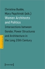 Women Architects and Politics: Intersections Between Gender, Power Structures, and Architecture in the Long Twentieth Century By Mary Pepchinski (Editor) Cover Image