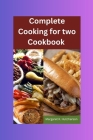 Complete Cooking for two: A culinary journey to simple, delicious and healthy recipes for two. A COOKBOOK. (Recipe Book #14) Cover Image