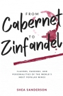 From Cabernet to Zinfandel: Flavors, Pairings, and Personalities of the World's Most Popular Wines By Shea Sanderson Cover Image