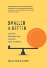 Smaller is Better: Using Small Autonomous Teams to Drive the Future of Enterprise By Brady Brim-DeForest Cover Image