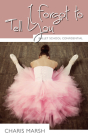 I Forgot to Tell You (Ballet School Confidential #3) By Charis Marsh Cover Image