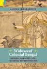 Widows of Colonial Bengal: Gender, Morality and Cultural Representation By Aishika Chakraborty Cover Image
