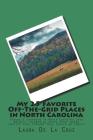 My 25 Favorite Off-The-Grid Places in North Carolina: Places I traveled in North Carolina that weren't invaded by every other wacky tourist that thoug By Laura De La Cruz Cover Image
