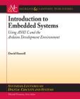 Introduction to Embedded Systems: Using ANSI C and the Arduino Development Environment (Synthesis Lectures on Digital Circuits and Systems) Cover Image