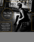 The Wall of Life: Pictures and Stories from This Marvelous Lifetime Cover Image