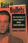 Rain of Bullets: The True Story of Ernest Ingenito's Bloody Family Massacre By Patricia A. Martinelli Cover Image