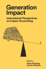 Generation Impact: International Perspectives on Impact Accounting By Adam Richards (Editor), Jeremy Nicholls (Editor) Cover Image