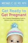 Get Ready to Get Pregnant: Your Complete Prepregnancy Guide to Making a Smart and Healthy Baby Cover Image