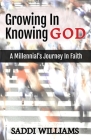 Growing In Knowing God: A Millennial's Journey In Faith By Saddi Williams Cover Image