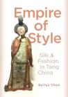 Empire of Style: Silk and Fashion in Tang China Cover Image