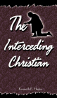 The Interceding Christian By Kenneth E. Hagin Cover Image