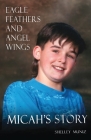Eagle Feathers and Angel Wings: Micah's Story By Shelley Muniz Cover Image
