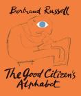 The Good Citizen's Alphabet By Bertrand Russell, Franciszka Themerson (Illustrator) Cover Image