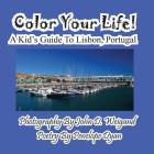 Color Your Life! A Kid's Guide To Lisbon, Portugal By John D. Weigand (Photographer), Penelope Dyan Cover Image