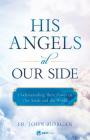 His Angels at Our Side: Understanding Their Power in Our Souls and the World Cover Image