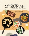 Otsumami: Japanese small bites & appetizers: Over 70 recipes to enjoy with drinks Cover Image