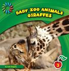Giraffes (21st Century Basic Skills Library: Baby Zoo Animals) By Josh Gregory Cover Image