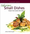 Delicious Small Dishes: Recipes from Canada's Best Chefs (Flavours Cookbook) Cover Image