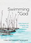 Swimming in God: Daily Poems of Longing, Joy, and Love By Tina Datsko de Sánchez Cover Image