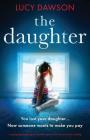 The Daughter: A gripping psychological thriller with a twist you won't see coming By Lucy Dawson Cover Image