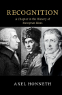 Recognition: A Chapter in the History of European Ideas (Seeley Lectures) By Axel Honneth Cover Image