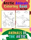 Animals of The Arctic. Arctic Animals Coloring Book for Kids: Wonderful Arctic Animals Coloring Book for Children of All Ages. Polar Bear, Narwhal, Wa By Bessie Traynor Cover Image