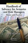 Handbook of Solvency for Actuaries and Risk Managers: Theory and Practice (Chapman & Hall/CRC Finance) Cover Image