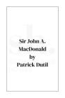Sir John A. MacDonald By Patrick Dutil Cover Image