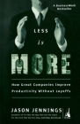 Less Is More: How Great Companies Improve Productivity without Layoffs By Jason Jennings Cover Image