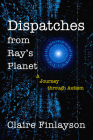 Dispatches from Ray’s Planet: A Journey through Autism Cover Image