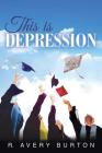 This is Depression By R. Avery Burton Cover Image