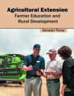 Agricultural Extension: Farmer Education and Rural Development By Salvador Flores (Editor) Cover Image