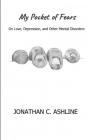 My Pocket of Fears: On Love, Depression, and Other Mental Disorders By Jonathan C. Ashline Cover Image