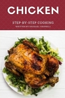 Chicken Step-by-Step Cooking By Michael Comwell Cover Image