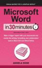Microsoft Word In 30 Minutes (Second Edition): Make a bigger impact with your documents and master the writing, formatting, and collaboration tools in By Angela Rose Cover Image