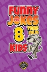 Funny Jokes for 8 Year Old Kids: 100+ Crazy Jokes That Will Make You Laugh Out Loud! Cover Image