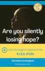 Are You Silently Losing Hope?: Four best strategies to experience the K.I.S.S. of Life Cover Image