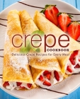 Crepe Cookbook: Delicious Crepe Recipes for Every Meal Cover Image