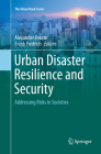 Urban Disaster Resilience and Security: Addressing Risks in Societies (Urban Book) By Alexander Fekete (Editor), Frank Fiedrich (Editor) Cover Image