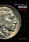 Officially Indian: Symbols that Define the United States By Cécile Ganteaume, Colin G. Calloway (Foreword by), Paul Chaat Smith (Afterword by) Cover Image