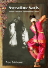 Sweating Saris: Indian Dance as Transnational Labor By Priya Srinivasan Cover Image